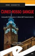 Ebook Cuneo rosso sangue di Irene Schiavetta edito da Fratelli Frilli Editori