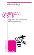 Ebook American icons. Viaggio tra i luoghi più significativi della cultura americana di Arthur Asa Berger edito da Franco Angeli Edizioni