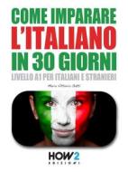 Ebook Come Imparare l’Italiano in 30 Giorni di Maria Vittoria Gatti edito da HOW2 Edizioni