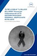Ebook &quot;OLTRE LA SOGLIA&quot; &quot;IL SOLLIEVO DELL&apos;ANIMA&quot; Percorsi per l&apos;elaborazione del LUTTO SOSTEGNO PSICOLOGICO PERSONALE - GRUPPI DI AUTO-MUTUO-AIUTO