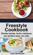 Ebook Freestyle Cookbook. Ricette Testate, Facili E Deliziose Per Perdere Peso Con Stile di Lara Simmons edito da Babelcube Inc.