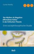 Ebook Der Mythos als Negation affirmativer Kultur in der Kritischen Theorie di Gunter Woelky edito da Books on Demand