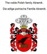 Ebook The noble Polish family Abramik . Die adlige polnische Familie Abramik. di Werner Zurek edito da Books on Demand