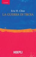 Ebook La guerra di Troia di Eric H. Cline edito da Hoepli