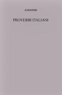 Ebook Proverbi italiani di Anonimo, anonimo edito da Anonimo