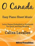 Ebook O Canada Easy Piano Sheet Music di SilverTonalities edito da SilverTonalities