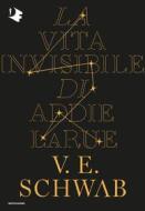 Ebook La vita invisibile di Addie La Rue di Schwab V. E. edito da Mondadori