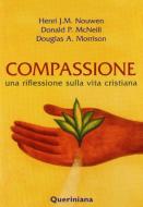 Ebook Compassione. Una riflessione sulla vita cristiana di Nouwen Henri J., McNeill Donald P., Morrison Douglas A. edito da Editrice Queriniana