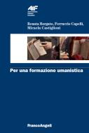 Ebook Per una formazione umanistica di Renata Borgato, Ferruccio Capelli, Micaela Castiglioni edito da Franco Angeli Edizioni