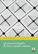 Ebook Questioni teologiche di etica e morale cristiana di Claudio Daniele edito da EDUCatt