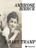 Ebook A Baby Tramp di Ambrose Bierce edito da Passerino