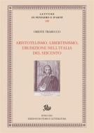 Ebook Aristotelismo, libertinismo, erudizione nell&apos;Italia del Seicento di Oreste Trabucco edito da Edizioni di Storia e Letteratura