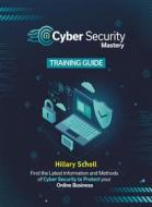 Ebook Cyber security mastery training guide di Hillary Scholl edito da Publisher s21598