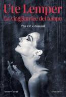 Ebook La viaggiatrice del tempo di Ute Lemper edito da Baldini+Castoldi