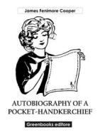 Ebook Autobiography of a Pocket-Handkerchief di James Fenimore Cooper edito da Greenbooks Editore