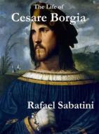 Ebook The Life of Cesare Borgia di Rafael Sabatini edito da Reading Essentials