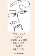 Ebook Will our love survive, or do I let fate decide? di Luca Gomes edito da Books on Demand