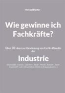 Ebook Wie gewinne ich Fachkräfte? di Michael Fischer edito da Books on Demand