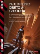 Ebook Delitto a Geektopia di Paul Di Filippo edito da Delos Digital