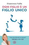 Ebook Ogni figlio è un figlio unico di Francesca Valla edito da Cairo