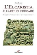 Ebook L'Eucaristia e l'arte di educare di Ezio Bolis edito da Centro Eucaristico