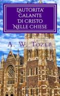 Ebook L'autorita' Calante Di Cristo Nelle Chiese di A. W. Tozer edito da CrossReach Publications