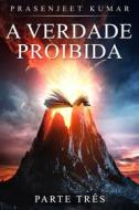 Ebook A Verdade Proibida di Prasenjeet Kumar edito da Prasen Publishers LLP