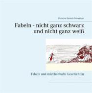 Ebook Fabeln - nicht ganz schwarz und nicht ganz weiß di Christina Gerlach-Schweitzer edito da Books on Demand