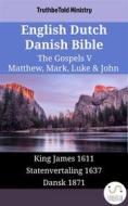 Ebook English Dutch Danish Bible - The Gospels V - Matthew, Mark, Luke & John di Truthbetold Ministry edito da TruthBeTold Ministry