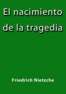 Ebook El nacimiento de la tragedia di Friedrich Nietzche edito da Friedrich Nietzche