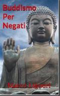 Ebook Buddismo Per Negati di Marco Liguori edito da Marco Liguori