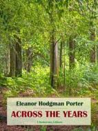 Ebook Across the Years di Eleanor Hodgman Porter edito da E-BOOKARAMA