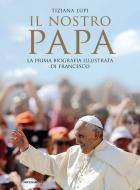 Ebook Il nostro Papa di Lupi Tiziana edito da Mondadori