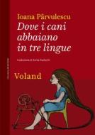 Ebook Dove i cani abbaiano in tre lingue di Pârvulescu Ioana edito da Voland