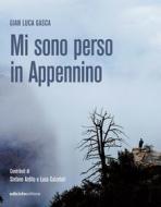 Ebook Mi sono perso in Appennino di Gasca Gian Luca edito da Ediciclo