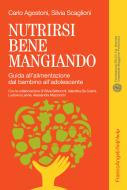 Ebook Nutrirsi bene mangiando di Silvia Scaglioni, Carlo Agostoni edito da Franco Angeli Edizioni