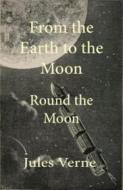 Ebook From the Earth To The Moon And Round The Moon di Verne Jules edito da Author