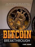 Ebook Bitcoin Breakthrough di Carl Adam edito da BookLover