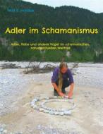 Ebook Adler im Schamanismus di Wolf E. Matzker edito da Books on Demand