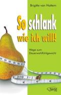 Ebook So schlank wie ich will! di Brigitte van Hattem edito da Reichel Verlag