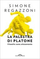 Ebook La palestra di Platone di Simone Regazzoni edito da Ponte alle Grazie