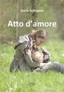 Ebook Atto D'amore di Dario Schiavoni edito da Edizioni Simple