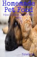 Ebook Homemade Pet Food di Tiziana M. edito da Tiziana M.