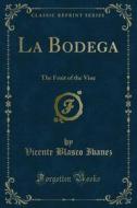 Ebook La Bodega di Vicente Blasco Ibanez edito da Forgotten Books