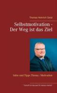 Ebook Selbstmotivation - Der Weg ist das Ziel di Thomas Heinrich Geist edito da Books on Demand