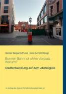 Ebook Bonner Bahnhof ohne Vorplatz - Warum? di Günter Bergerhoff, Heinz Schott edito da Books on Demand