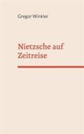 Ebook Nietzsche auf Zeitreise di Gregor Winkler edito da Books on Demand