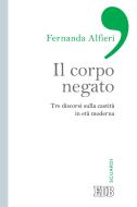 Ebook Il corpo negato di Fernanda Alfieri edito da EDB - Edizioni Dehoniane Bologna