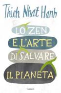 Ebook Lo Zen e l’arte di salvare il pianeta di Thich Nhat Hanh edito da Garzanti