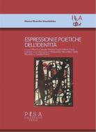 Ebook Espressioni e poetiche dell&apos;identità di Marina Foschi, Alberto Casadei, Paolo Liverani edito da Pisa University Press